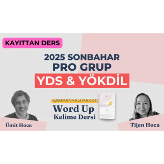 2025 Sonbahar Pro Grup Kayıttan YDS & YÖKDİL Dersi + WORD UP